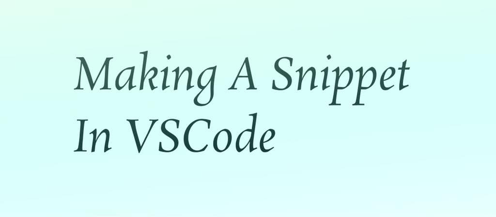 Cover Image of Making A Snippet In VSCode