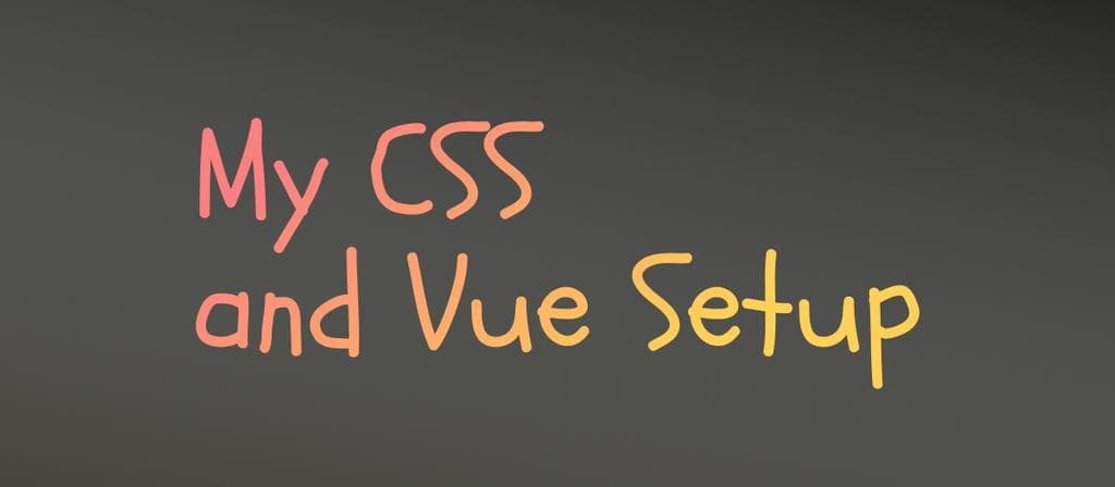 Cover Image of My CSS and Vue Setup